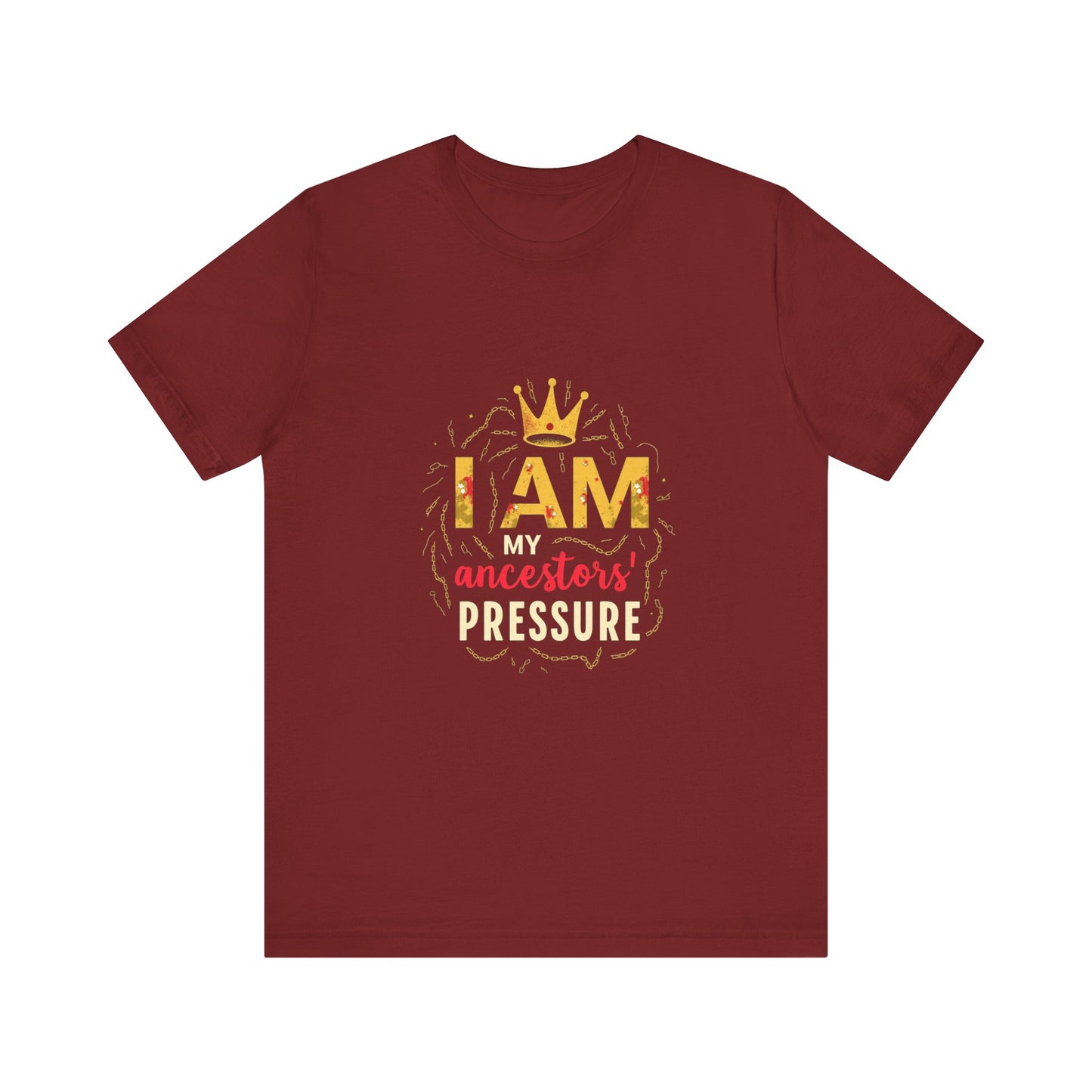 Inspirational Ancestors Tee - 'I AM My Ancestors' Pressure' Unisex Jersey Short Sleeve Shirt