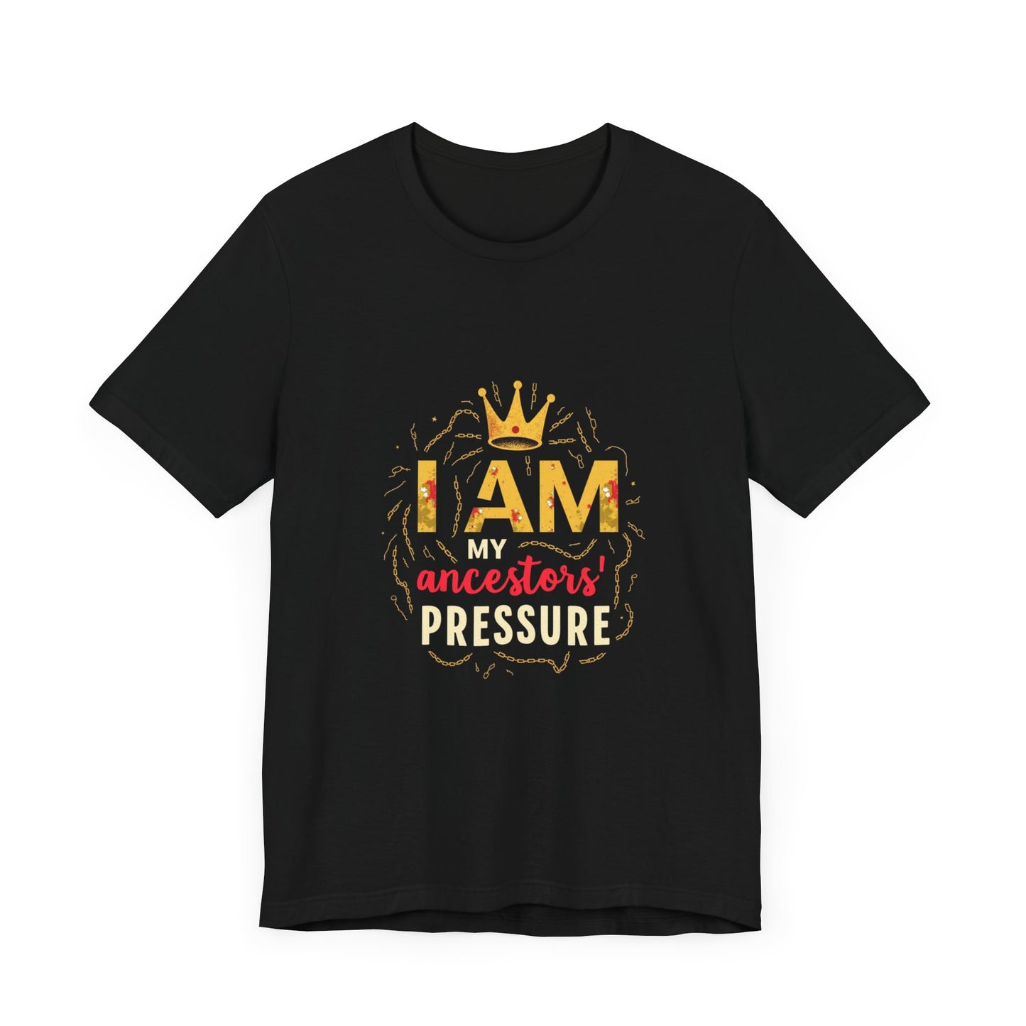 Inspirational Ancestors Tee - 'I AM My Ancestors' Pressure' Unisex Jersey Short Sleeve Shirt