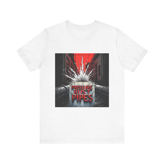 Pressure Bust Pipes Tee - Stay Pressed Collection Unisex Jersey Short Sleeve Tee